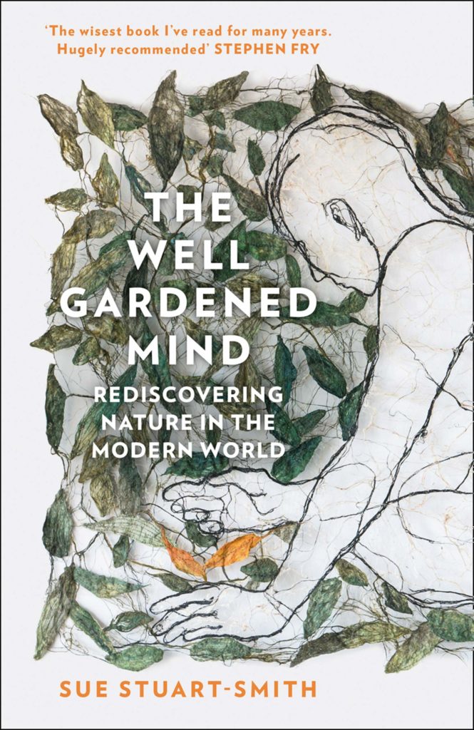 The Well Gardened Mind – Rediscovering Nature in the Modern World – Sue Stuart-Smith